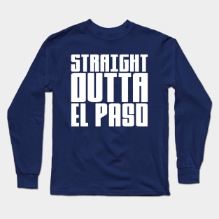 Straight Outta El Paso Long Sleeve T-Shirt